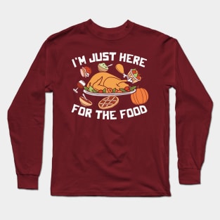 I'm just here for the food Long Sleeve T-Shirt